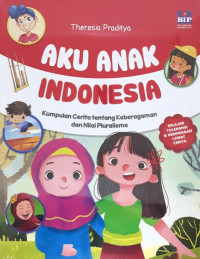 Image of Aku Anak Indonesia : Kumpulan Cerita tentang Keberagaman dan Nilai Pluralisme