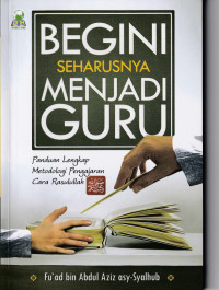 Image of Begini Seharusnya Menjadi Guru : Panduan Lengkap Metodologi Pengajaran Cara Rasulullah SAW