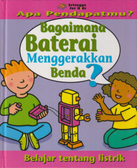 Image of Apa Pendapatmu? Bagaimana Baterai Menggerakkan Benda? : Belajar Tentang Listrik