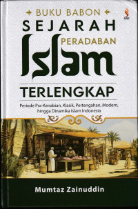 Image of Buku Babon Sejarah Peradaban Islam Terlengkap : Periode Pra-Kenabian, Klasik, Pertengahan, Modern, hingga Dinamika Islam Indonesia