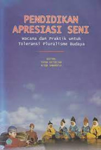 Image of Pendidikan Apresiasi Seni : Wacana dan Praktik untuk Toleransi Pluralisme Budaya