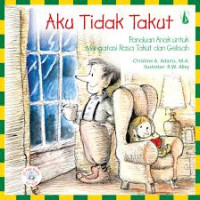 Image of Aku Tidak Takut : Panduan Anak untuk Mengatasi Rasa Takut dan Gelisah