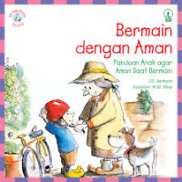 Image of Bermain dengan Aman : Panduan Anak agar Aman Saat Bermain