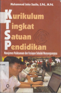 Image of Kurikulum Tingkat Satuan Pendidikan : Manajemen Pelaksanaan dan Kesiapan Sekolah Menyongsongnya