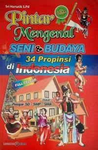Image of Pintar Mengenal Seni & Budaya 34 Propinsi di Indonesia
