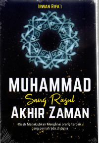 Image of Muhammad Sang Rasul Akhir Zaman : Kisah Menakjubkan Mengenai Orang Terbaik yang Pernah ada di Dunia