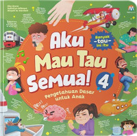 Image of Aku Mau Tau Semua! 4 : Pengetahuan Dasar untuk Anak